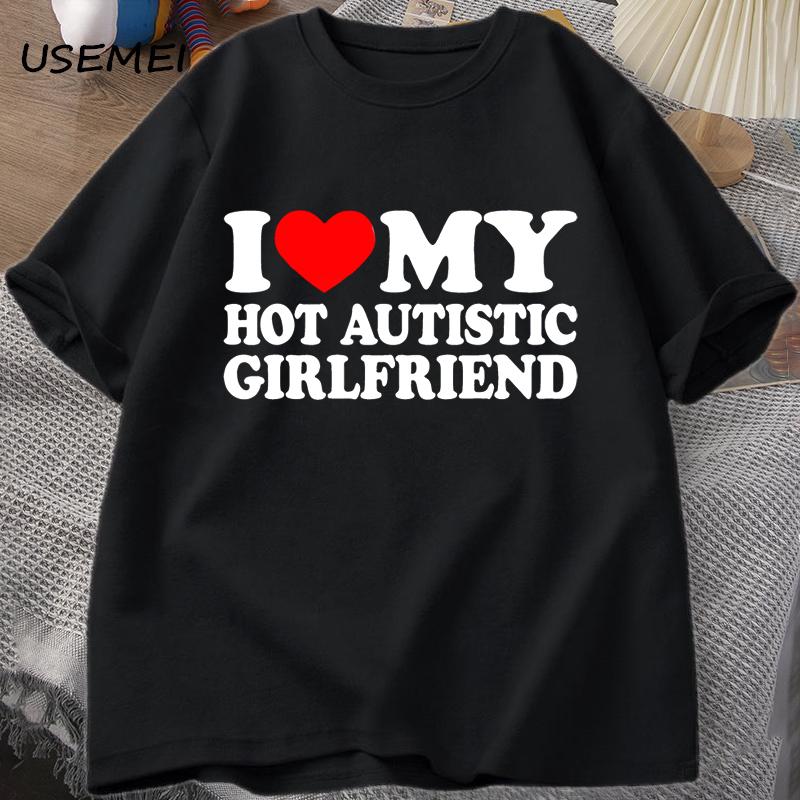 

I Love My Hot Autistic Girlfriend T-Shirt Funny Autism Cute Couple T Shirt Male Casual Short Sleeves Cotton Tee Men s Clothing M чёрный