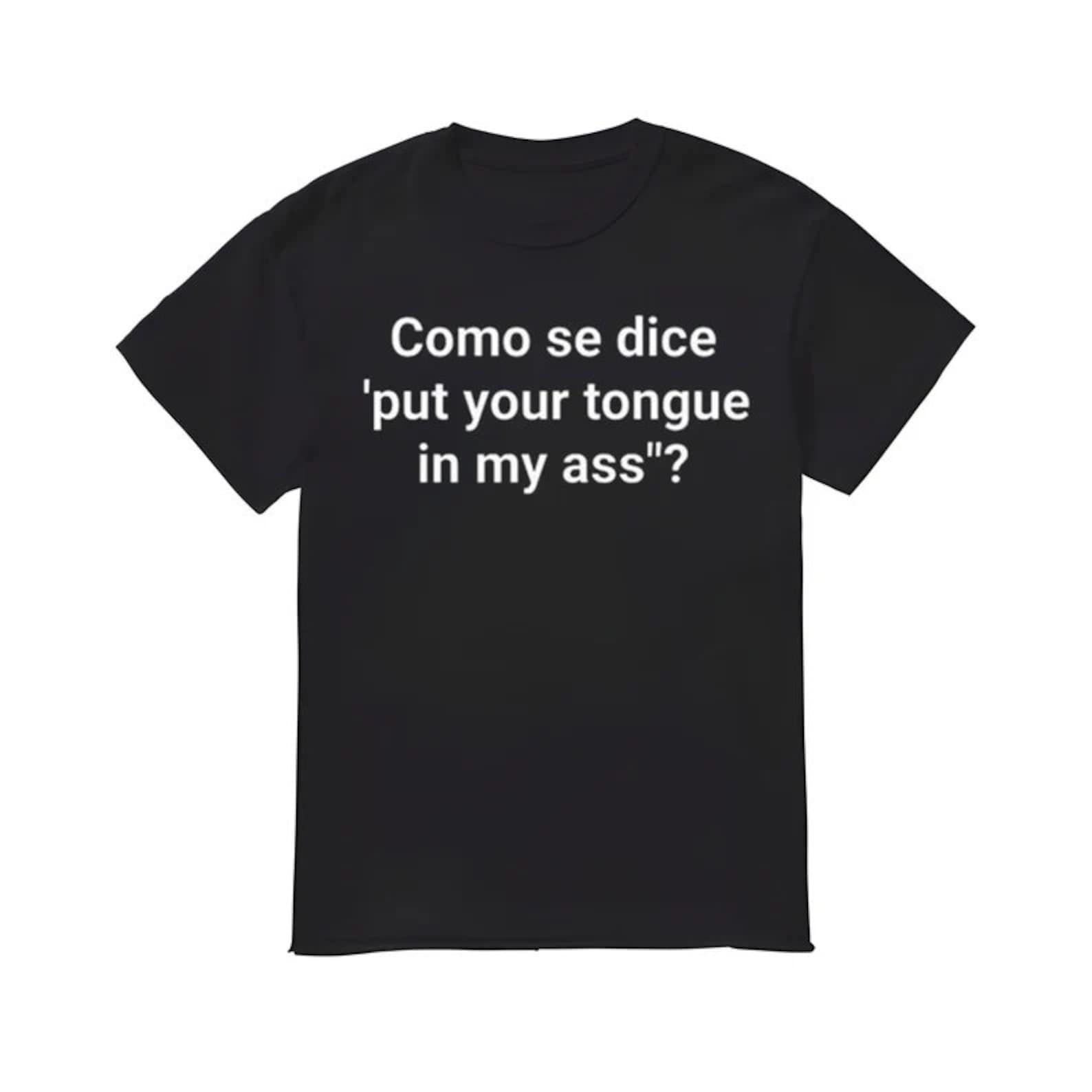 Como Se Dice Put Your Tongue In My Ass shirt S