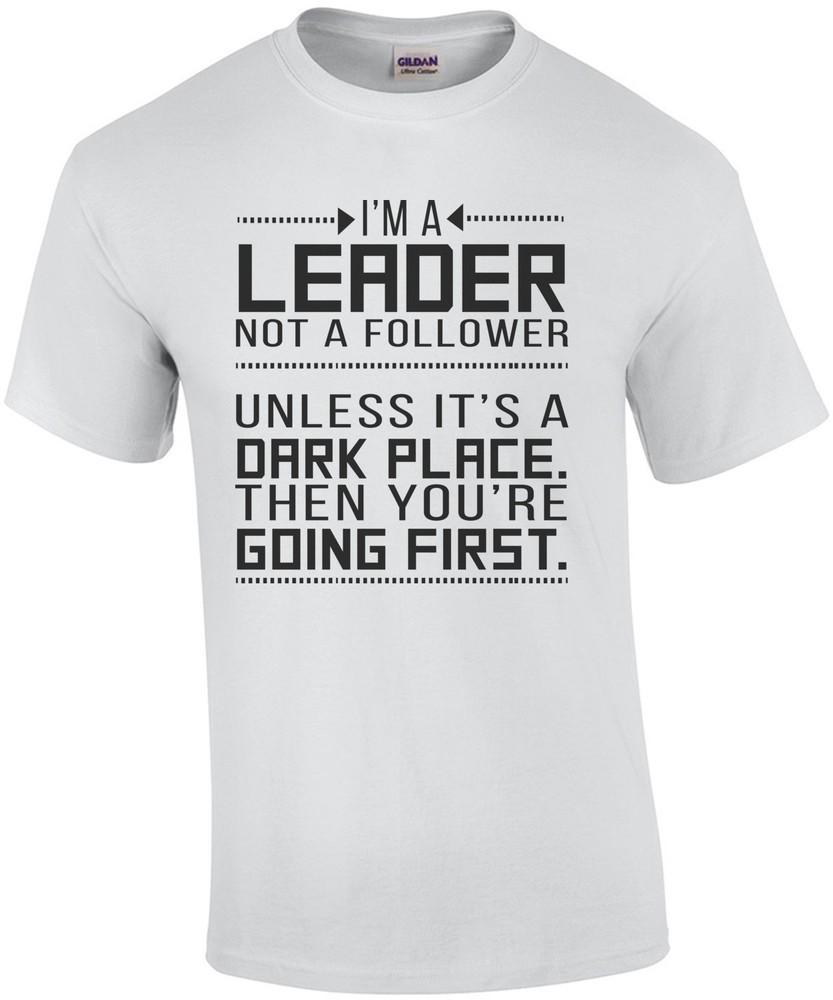 I m a leader not a follower. Unless it s a dark place. T-Shirt Unisex T-Shirt M