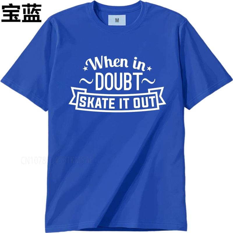 new cotton tshirt Brand summer  tshirt When In Doubt Skate It Out Short Sleeve Comfortable ONeck tees male teeshirt tops