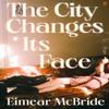 The City Changes Its Face by Eimear McBride Hardback Book 9780571384211
