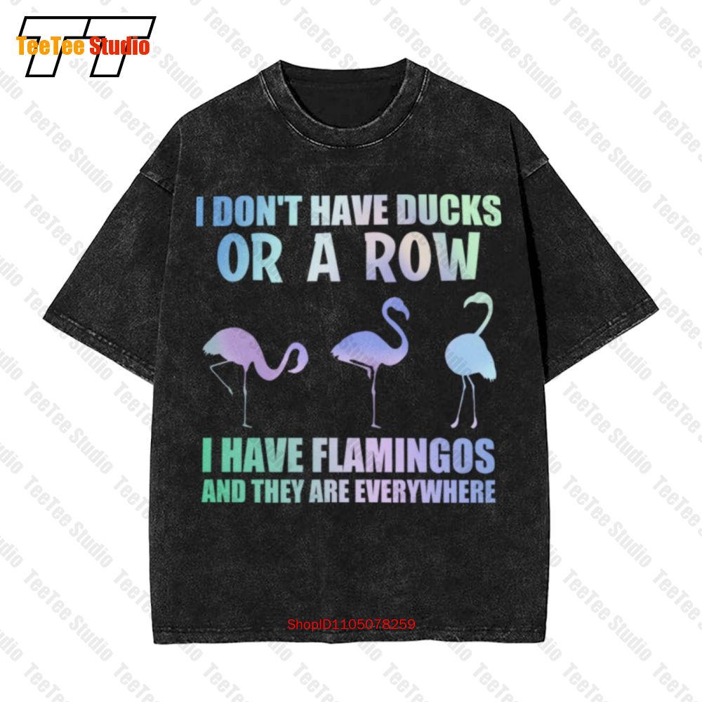 I Dont Have Ducks Or A Row I Have Flamingos And They Are Everywhere Vintage Oversized TShirt QFP S