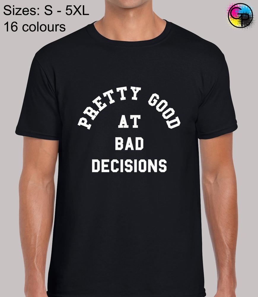 Pretty Good At Bad Decisions Funny Novelty Regular Fit T-Shirt Top Tee for Men