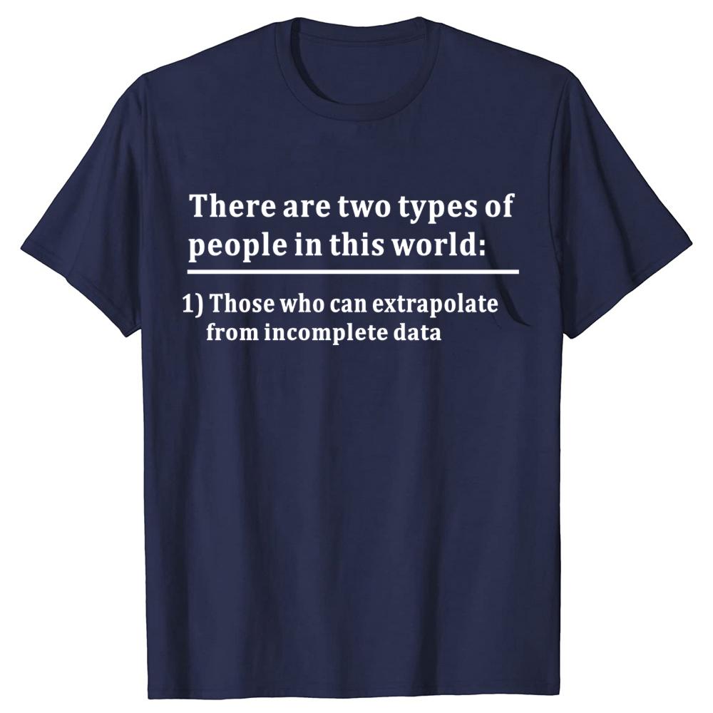 Funny Two Types of People Can Extrapolate Incomplete T-shirts Men Fashion Casual Data Science Statistics 100% Cotton T Shirt