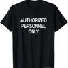 Authorized Personnel Only, Funny, Jokes, Sarcastic T-Shirt