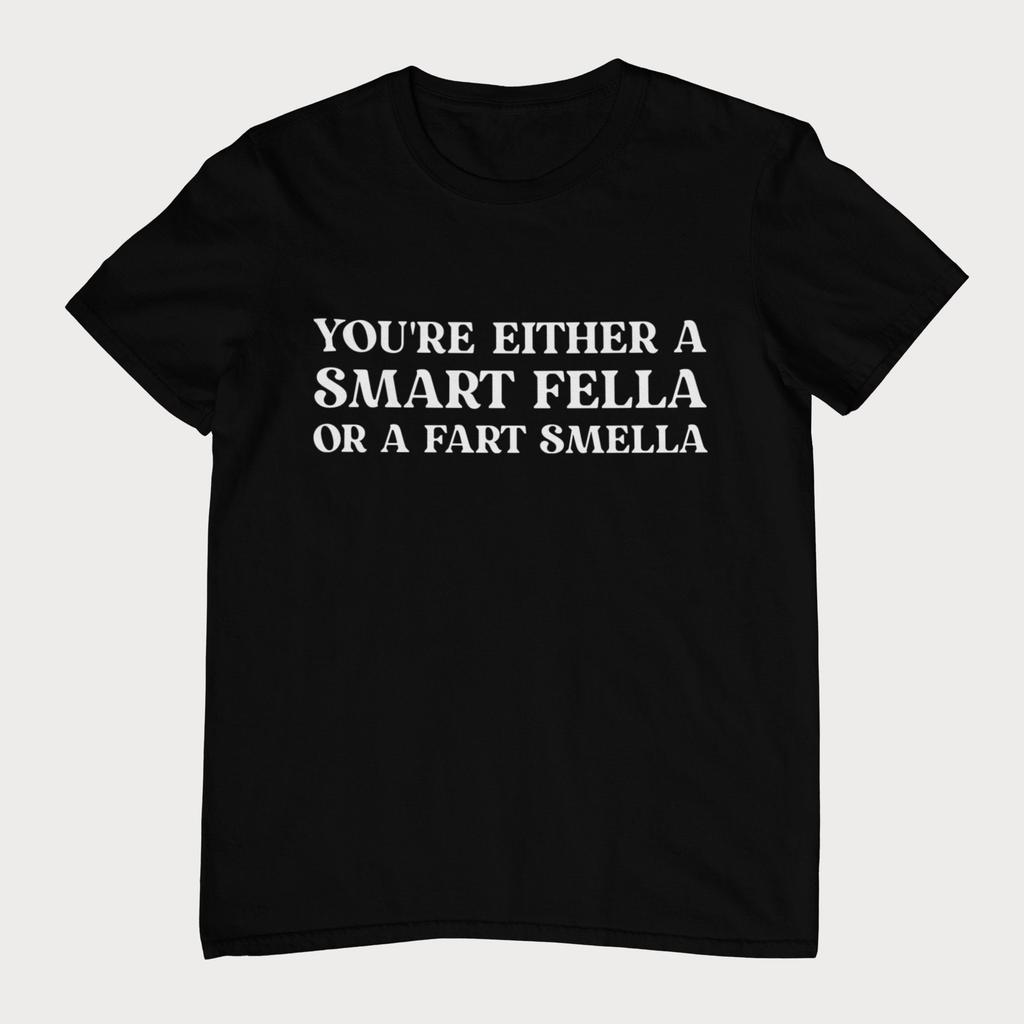 Are You A Smart Fella Or Fart Smella Women T Shirts Unisex Men Tees Meme Shirts Cotton Tops