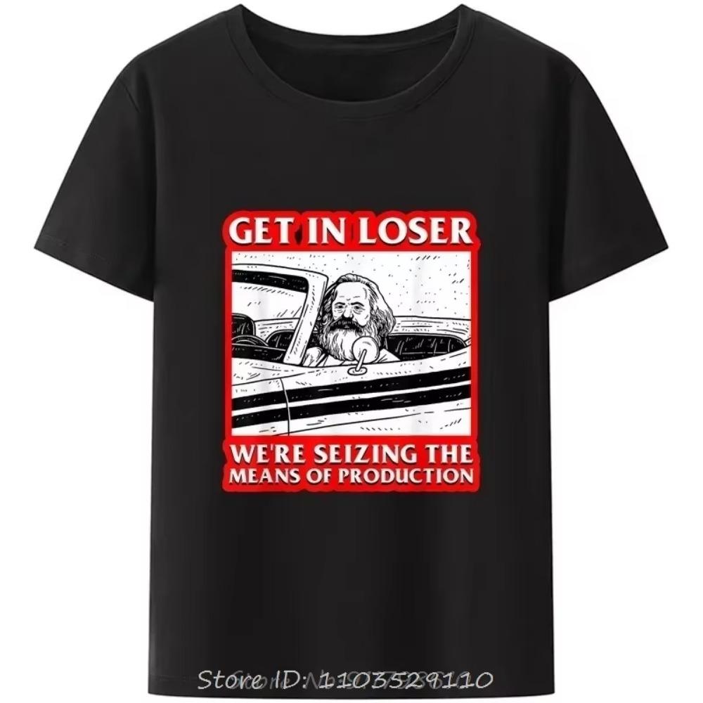 Marx Get In Loser We're Seizing The Means of Production T-Shirt Men Clothing Communism Socialism Tee Ropa Hombre Camisetas