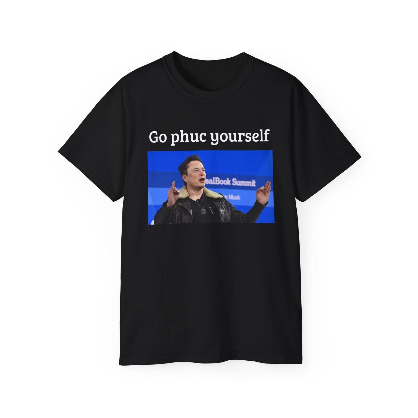 Go Phuc Yourself GFY Funny Elon Musk Meme Meltdown Space Karen Unisex Cotton T shirt 2XL