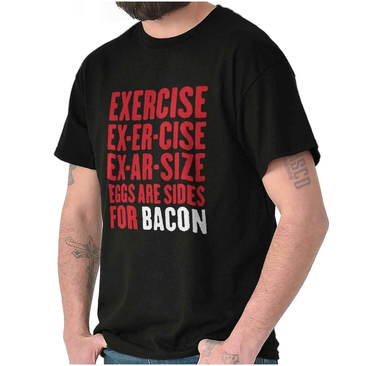 Funny Exercise Eggs Are Sides for Bacon Joke Womens or Mens Crewneck T Shirt Tee XXL