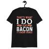 That's What I Do I Eat Bacon And I Know Things Shirt Bacon