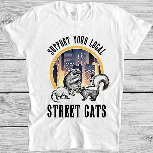 Support Your Local Street Cats Meme Gamer Movie Music Gift Tee T Shirt M911