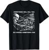 Everything Will Kill You So Choose Something Fun Skeleton T-Shirt