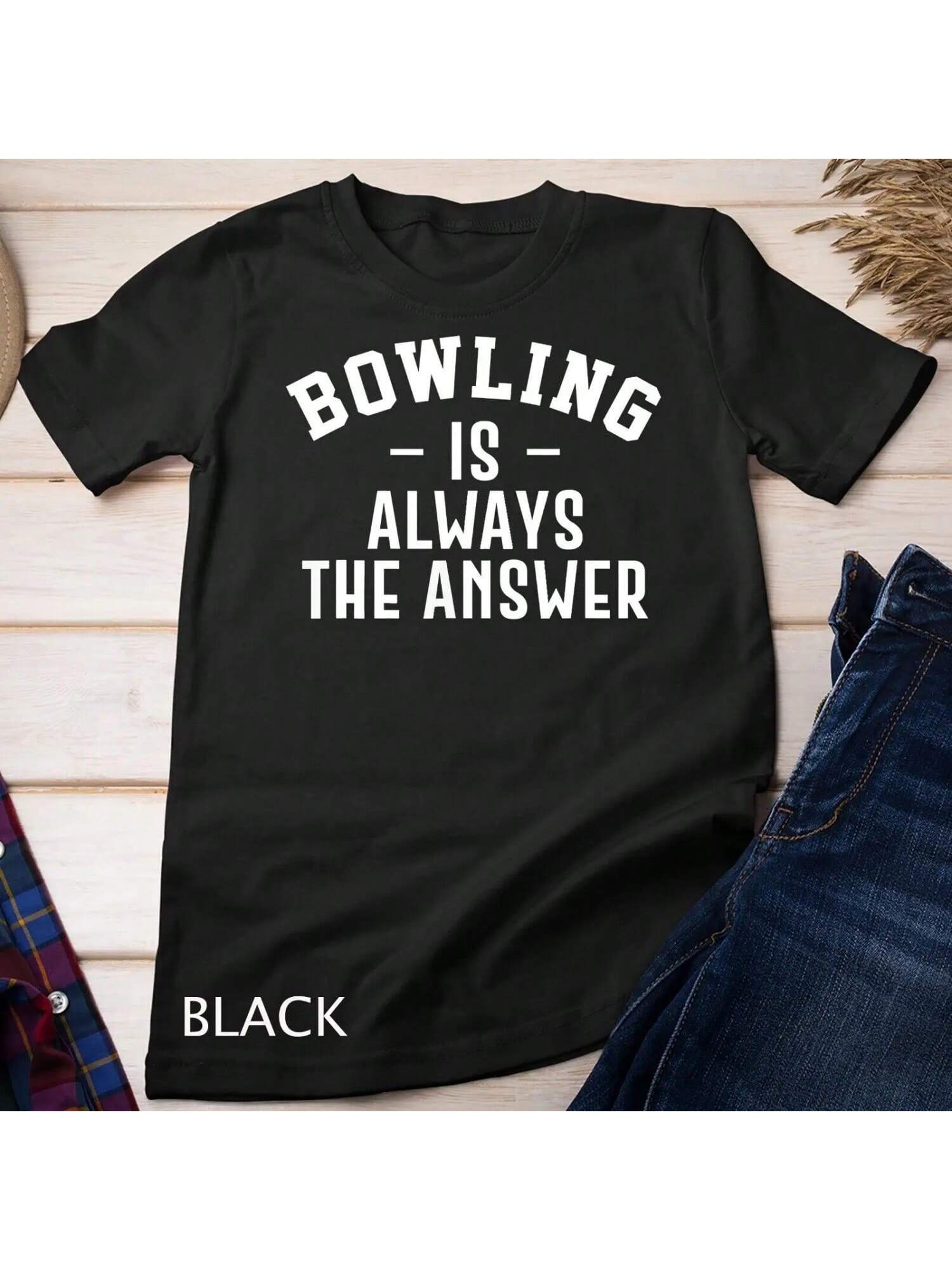 Bowling Is Always The Answer T Shirt S