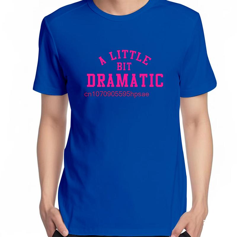 A Little Bit Dramatic Fashion Shirts Graphic Tee Tops Tshirt New Arrival Goods Summer Short Sleeve Tee Unisexs Cotton Tshirt