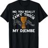 Djembe You Can't Touch Djembe Player Drumming African Drum T-Shirt