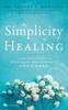 The The Simplicity of Healing : A Practical Guide To Releasing the Miracle Power of God's Word Book