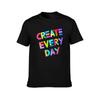 Create Every Day TShirt Holiday Casual Short Sleeve Top