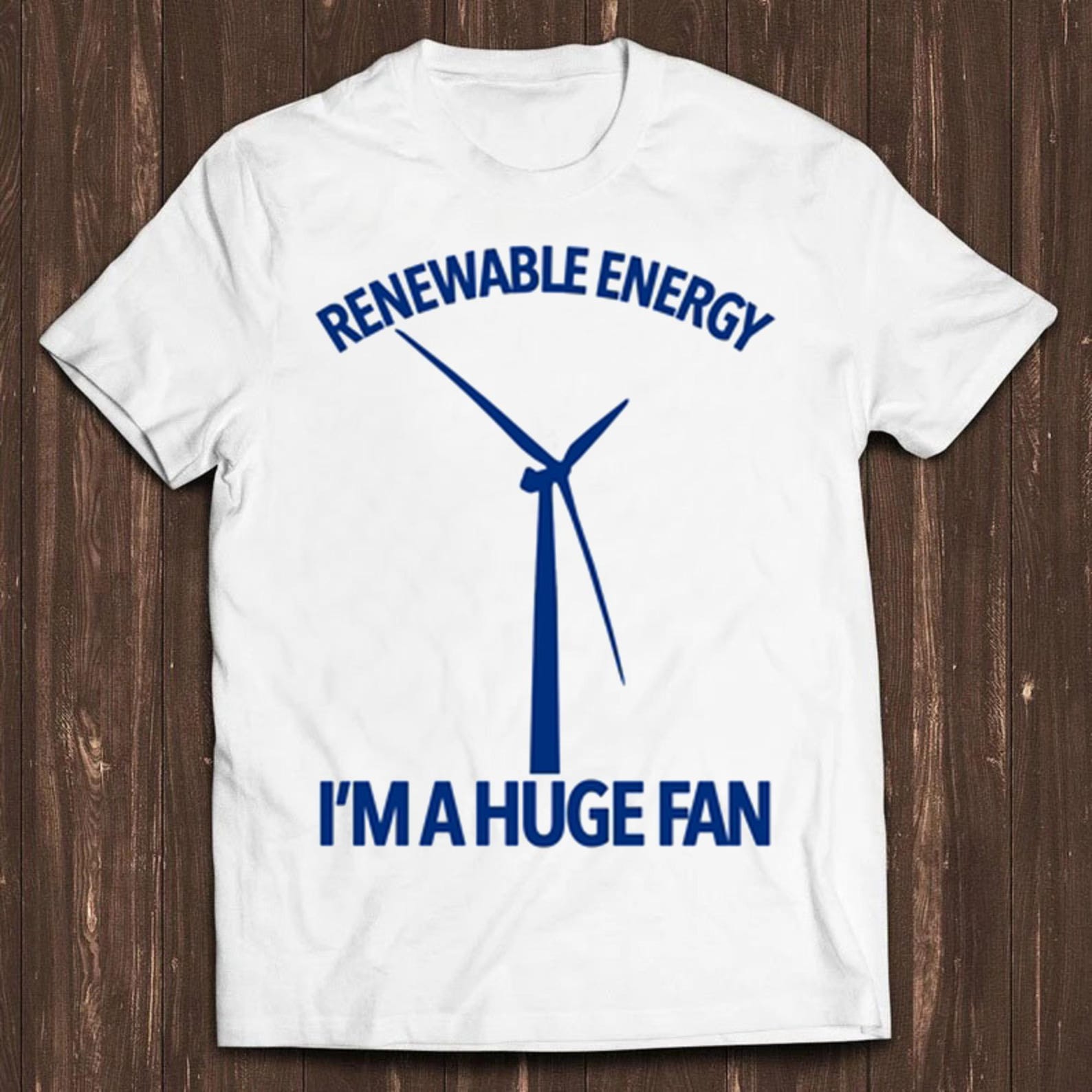 Renewable Energy I m A Huge Fan T Shirt Funny Pun Slogan Fan Climate Change Cool Gift Tee C312 4XL