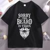 Sorry This Beard Is Taken T-Shirt Beard Funny Tshirt Unisex Cotton Short Sleeve Round Neck Tee Shirt Unisexs Designer Clothing Tops