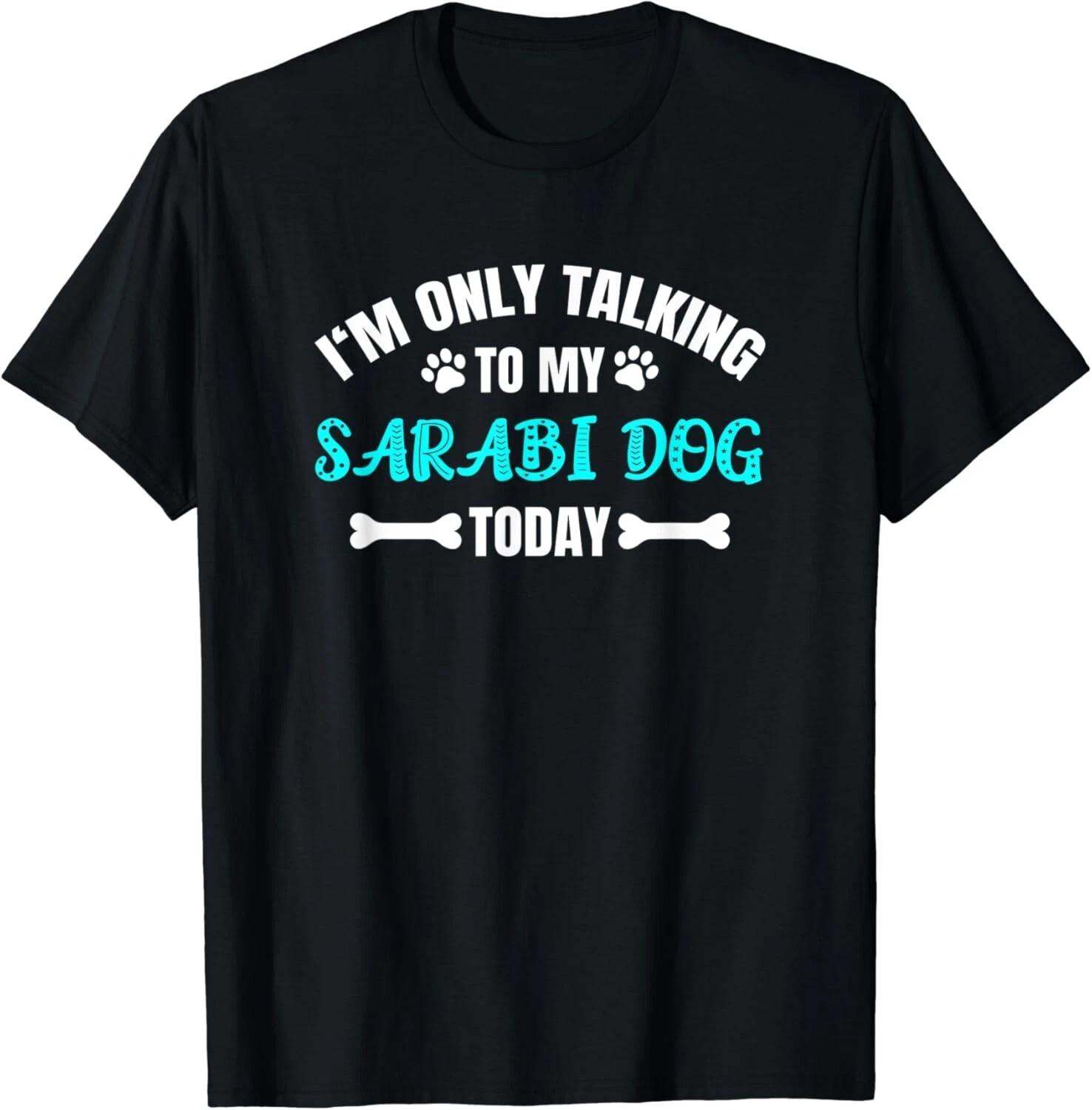 I m Only Talking To My Sarabi Dog Today Gift Unisex T-Shirt M
