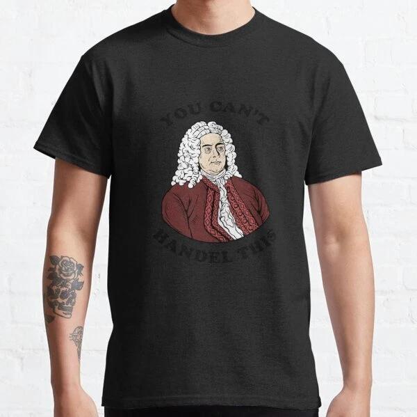 You Can t Handel This Design Best Gift Idea Classic T-Shirt S-3XL 4XL