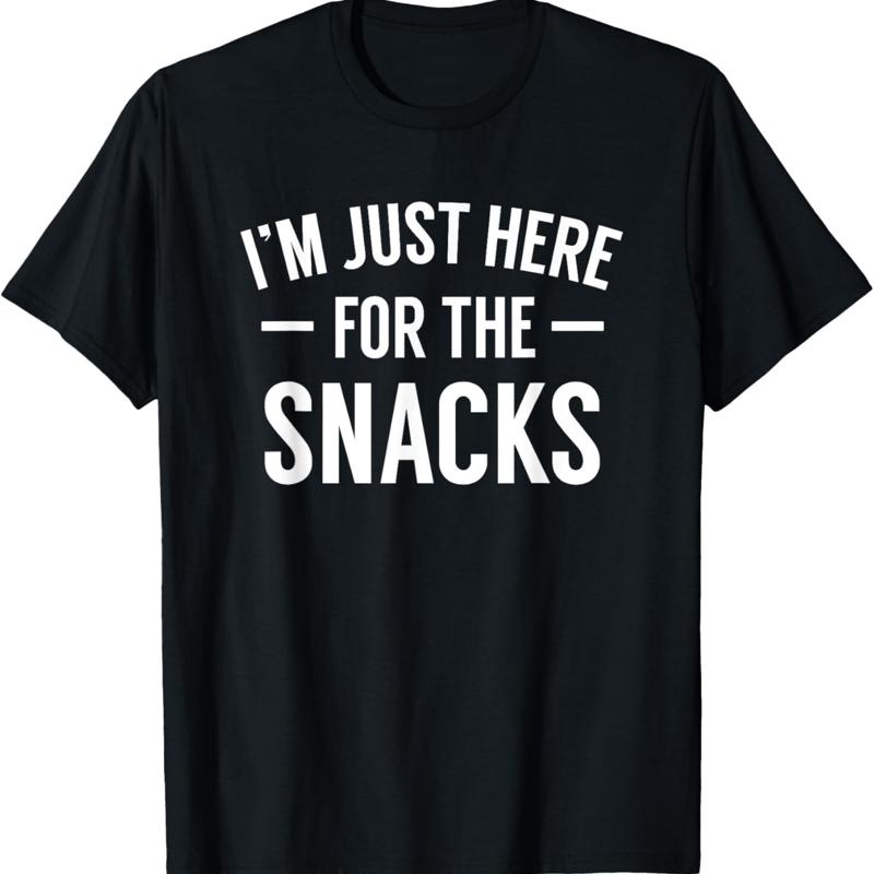 Im Just Here For The Snacks T Shirt Funny Food Cook Humor