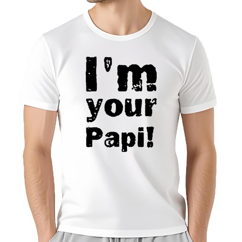 Camisetas Divertidas De Im Your Papi Para Hombre Ropa De Calle De AlgodóN Con GráFico De Estilo Veraniego Camiseta