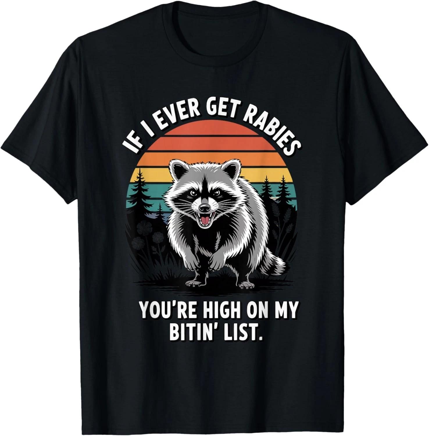 

If I Ever Get Rabies You re High On My Biting List Humor Gift Unisex T-Shirt 3XL