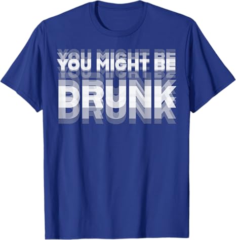 Funny Drinking Humor You Might Be Drunk T-Shirt Cool Drinker Graphic Saying Tee Life Style Summer Fashion Humor Street Y2k Top