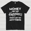 Money Can't Buy Happiness - Poverty Can't Buy Anything 100% Cotton Summer Casual Cool Loose T-Shirt