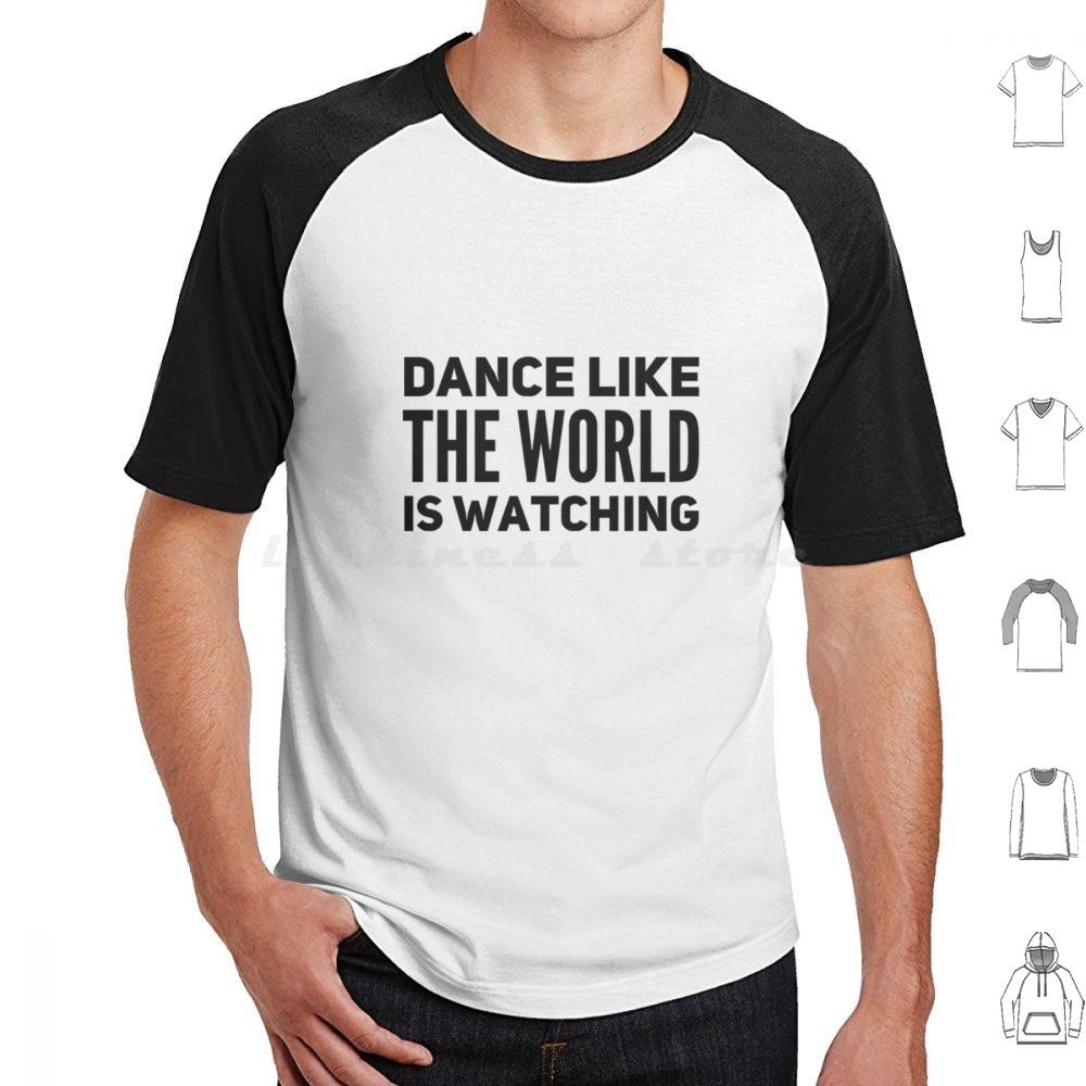 Dance Like The World Is Watching T Shirt 6xl Cotton Cool Tee Dance Theatre Sing Performer Dancer Singer Stage Show Musical