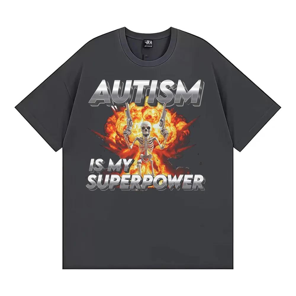 Autism Is My Superpower Unisex Skeleton Meme Tshirt Unisex Women Fashion Trend Cool T Shirts Cotton Comfort Oversized T Shirt Tops