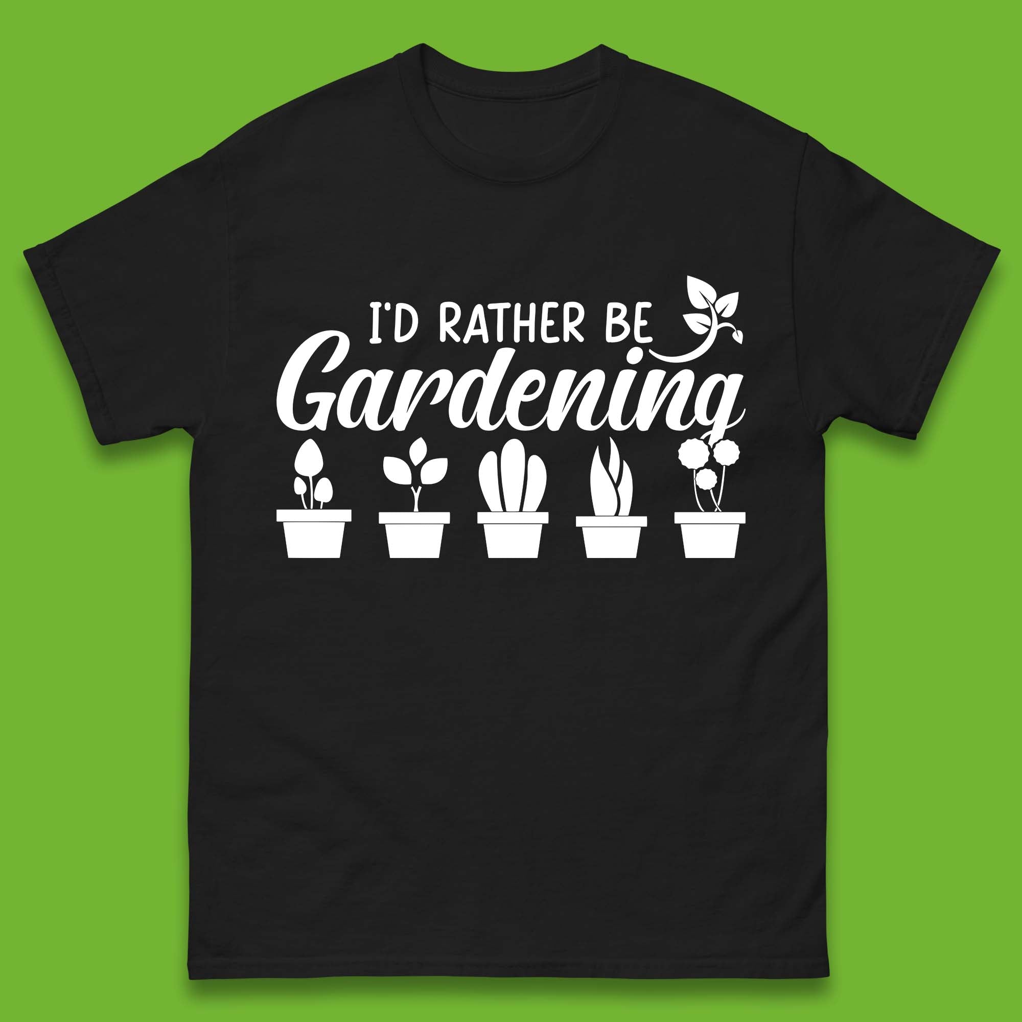 I d Rather Be Gardening Funny Gardener Plant Lover Gardening Hobby Mens Tee Top M