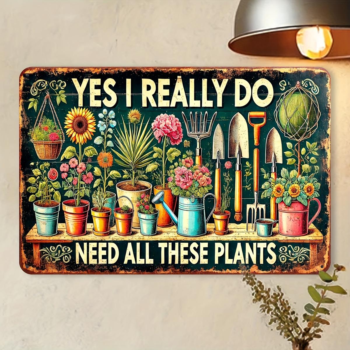 

Vintage Yes I Really Do Need All These Plants Funny Gardening Quote Metal Tin Sign Iron Painting Retro Wall Plaque for Garden 20x30cm（7.8x11.8inch）