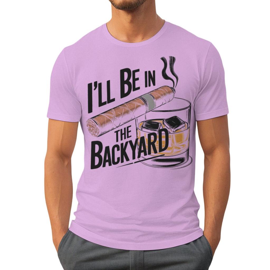 Ill Be In The Backyard Cigars Day Fathers Tshirt Cigar Funny Dad Short Sleeve Streetwear Tops Male Crewneck Tshirts