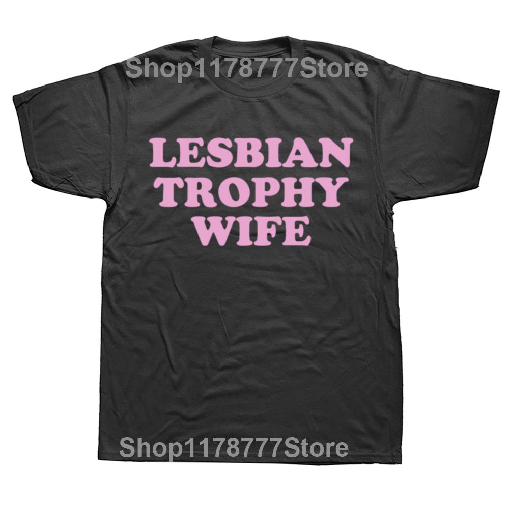 

Funny Lesbian Trophy Wife Femme Lesbian Wife Pride T Shirts Cotton Streetwear Short Sleeve Birthday Gifts Tshirt Mens Clothing 4XL