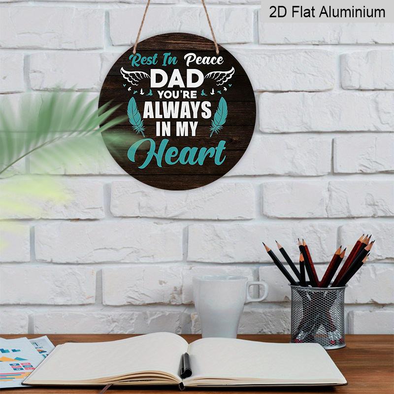 2D Flat, 1pc, 7.87x7.87Inch 2D Flat Round Aluminum Sign, Vintage Aluminum Plaque with "Rest In Peace Dad You're Always In My Heart" Inscription