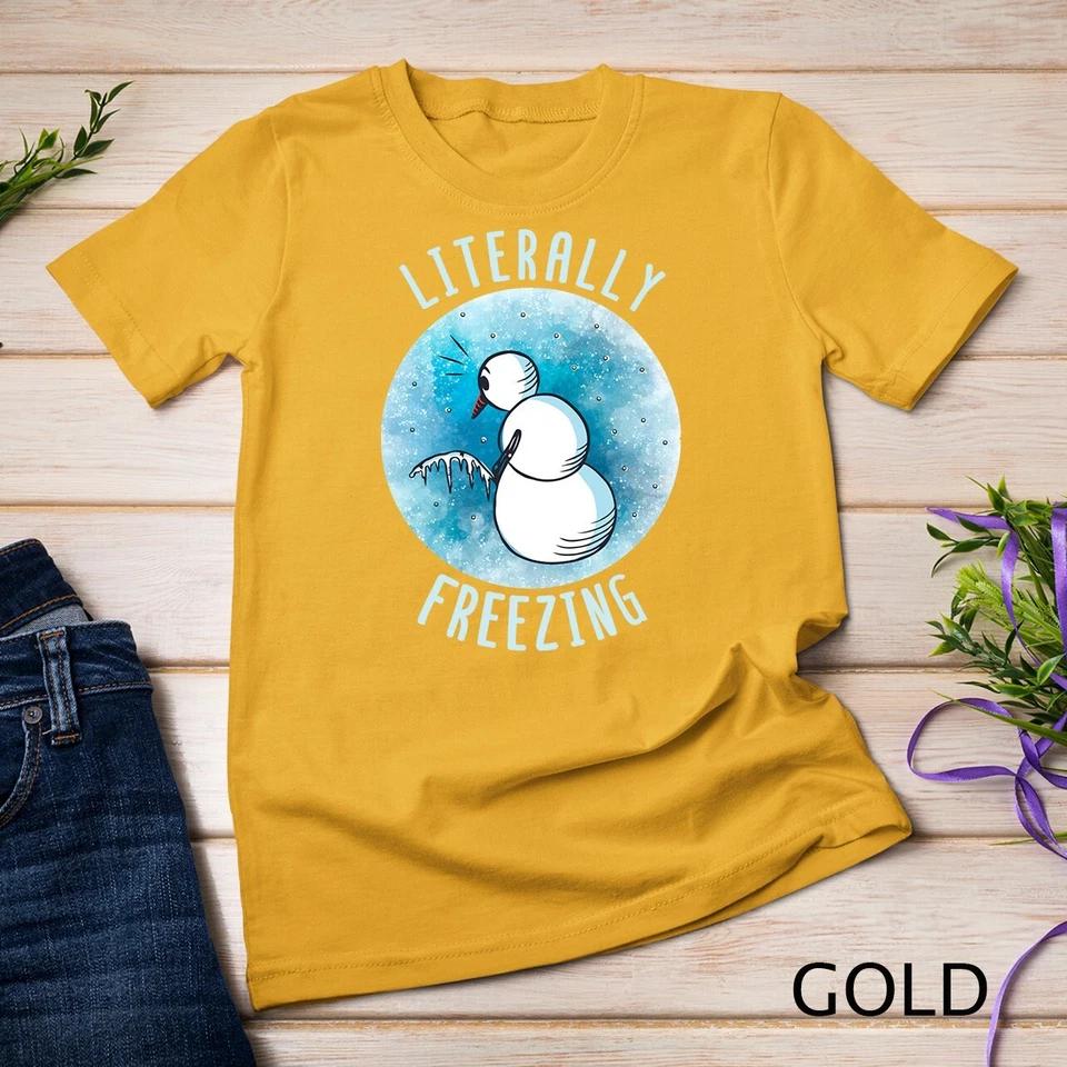 I Am Literally Freezing Snow Man Women Literally Freezing Unisex T-shirt 2 M