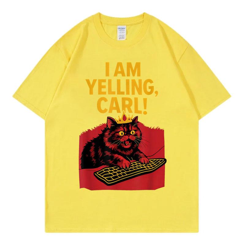I Am Yelling Carl Funny Meme T Shirt Unisex Unisex Fashion Vintage Short Sleeve Tshirt Harajuku Y2k Oversized Tshirts Streetwear