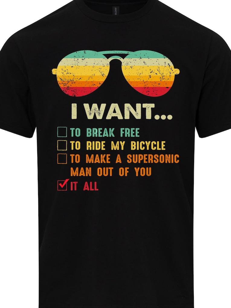 I Want It All To Break Free Tshirt