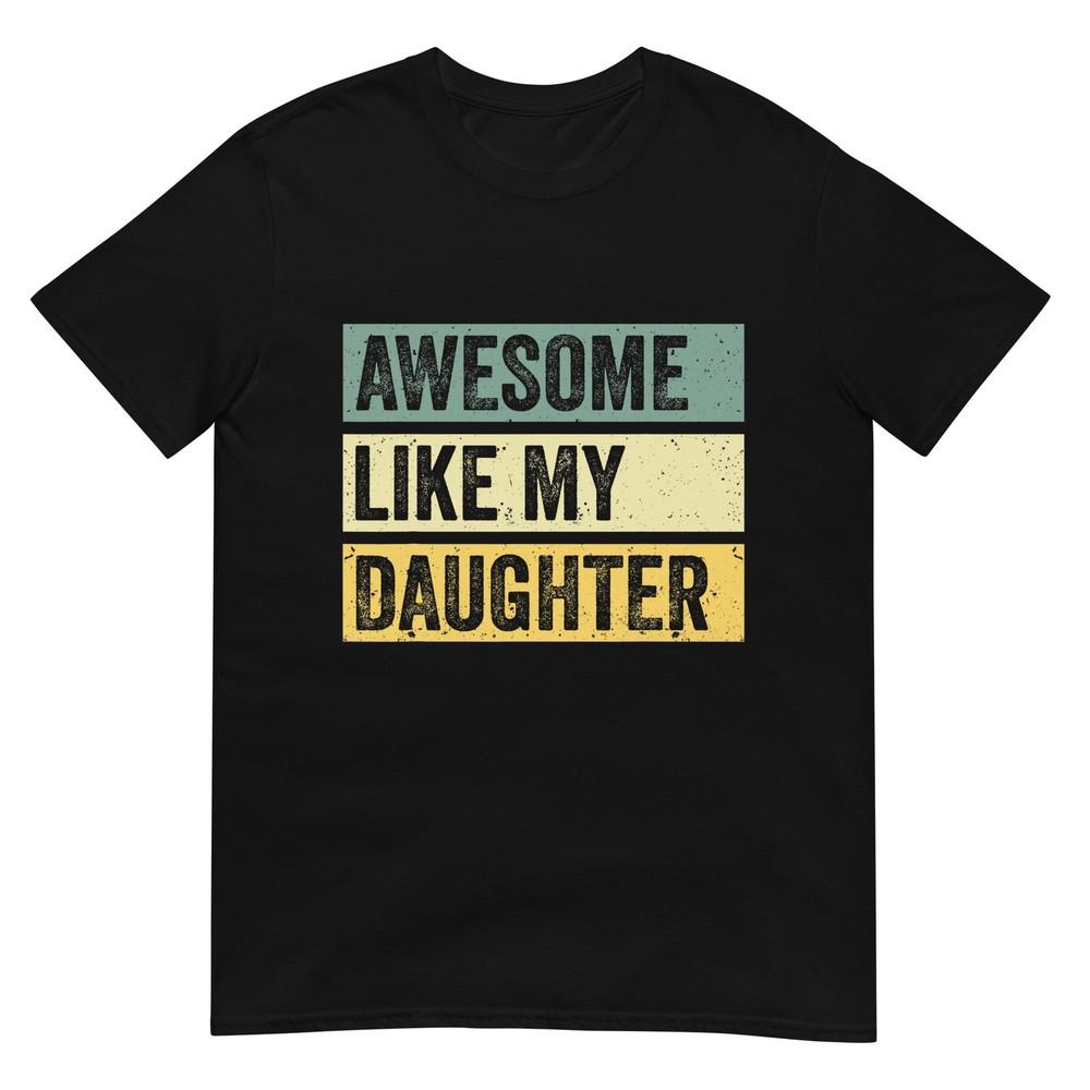 Awesome Like My Daughter Unisex Funny Fathers Day Tshirt