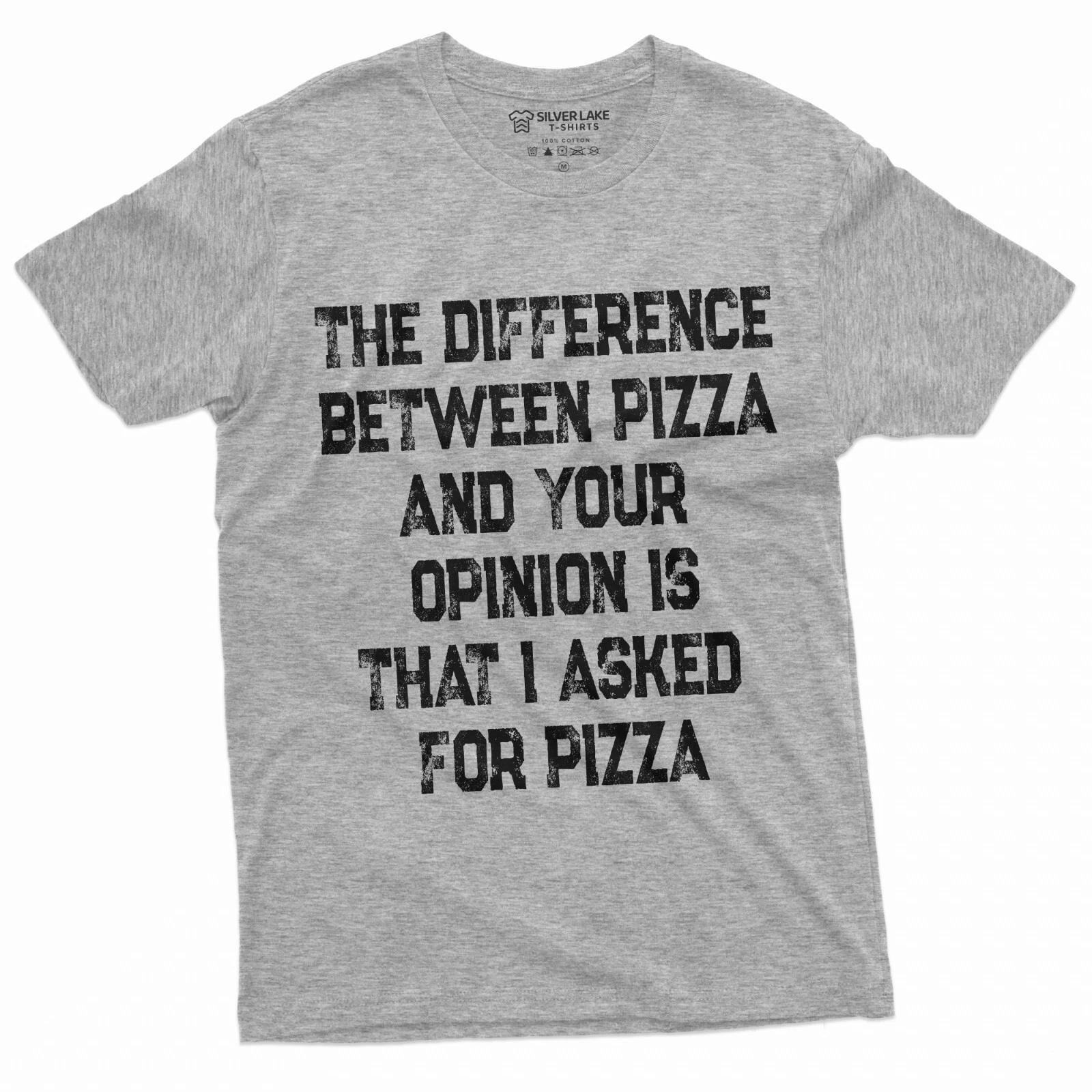 Men s Funny Pizza and Opinion T-shirt Did not ask for your Opinion Funny tee XXXXL
