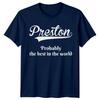Preston Probably The Best In The World Names Unisexs TShirt Unisexs Tee Top