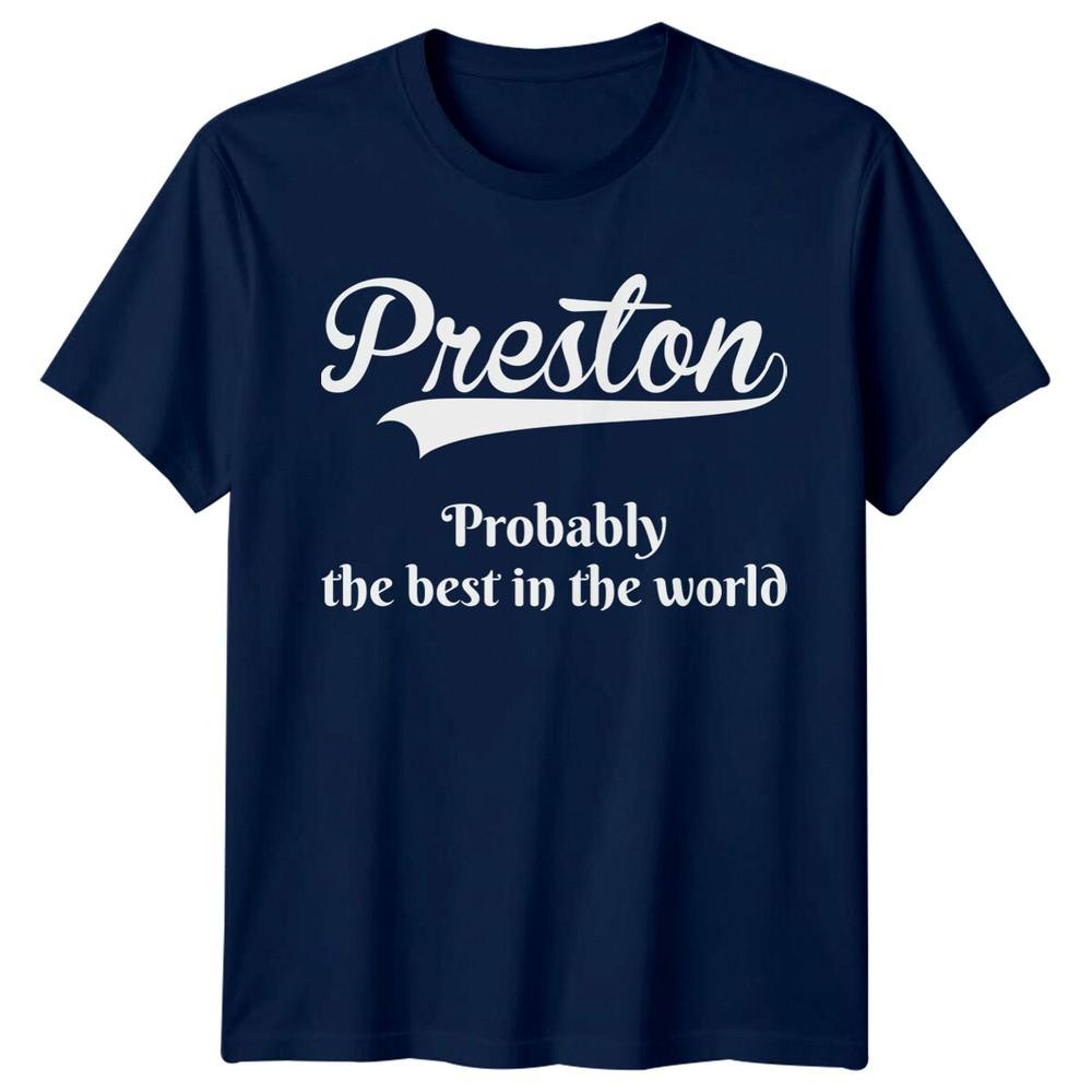 Preston Probably The Best In The World Names Unisexs TShirt Unisexs Tee Top