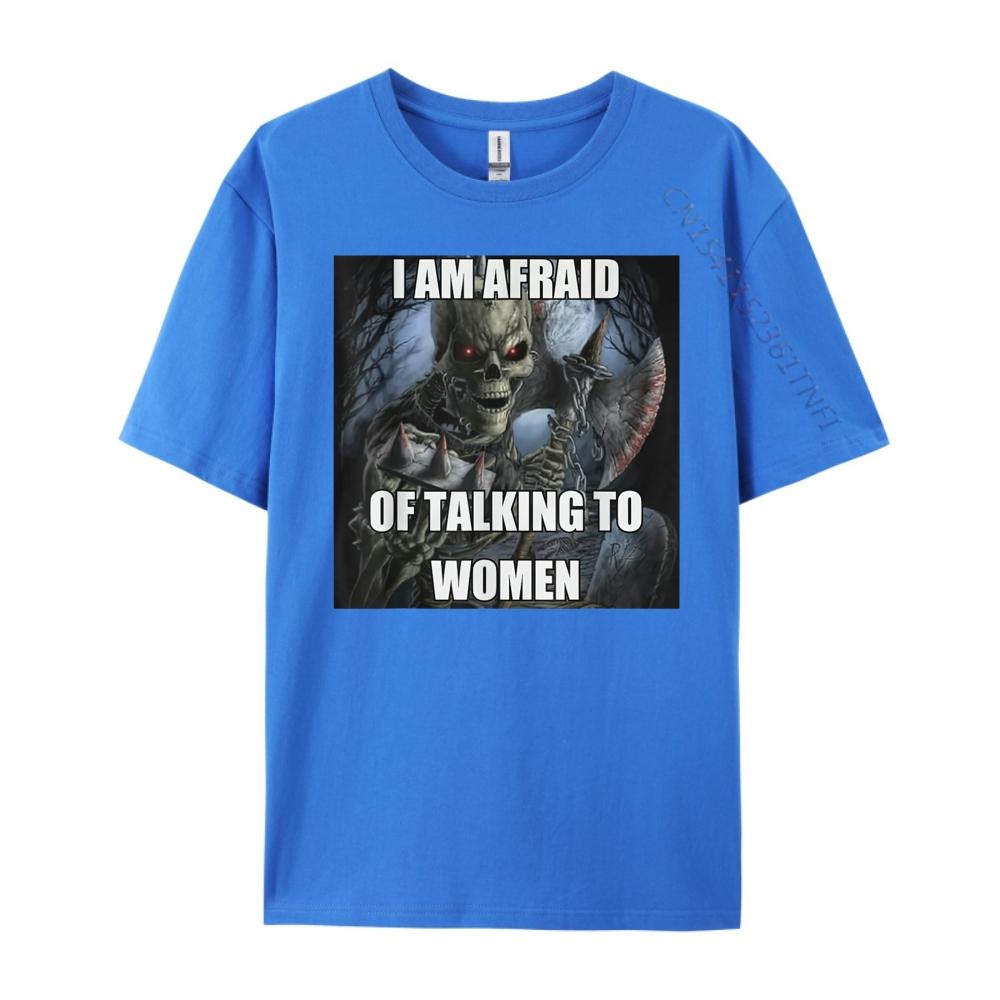 I Am Afraid Of Talking To Women Funny Hard Skeleton Meme Luxury Clothing Mens TShirts Tshirt Christmas
