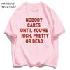 Nobody Cares Until YouAre Rich Pretty Or Dead TShirt Men Summer Trendy T Shirts Oversized Clothes Cotton AllMatch Sportswear