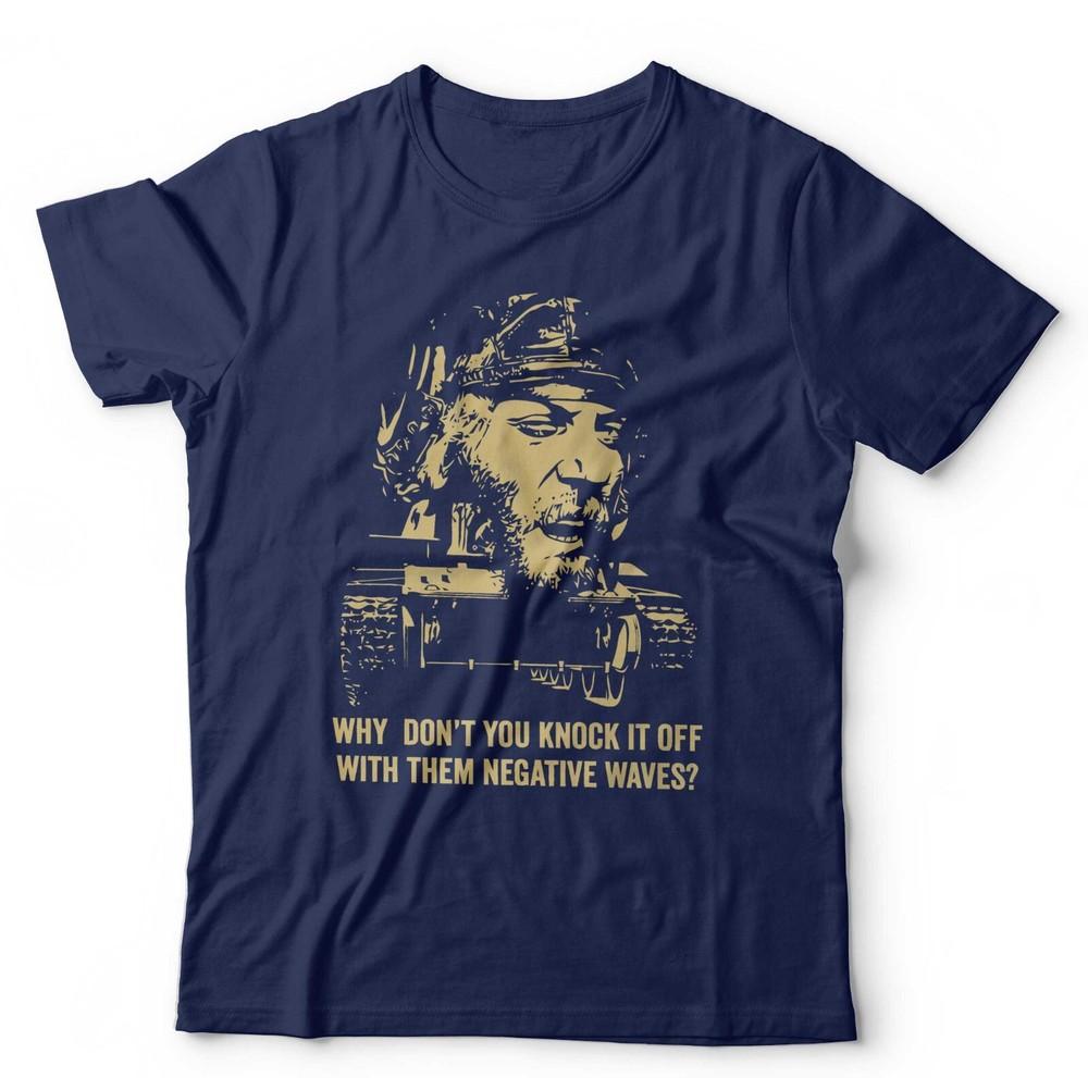 Why Don't You Knock It Off With Them Negative Waves Tshirt Unisex Kellys Heroes