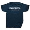 Sex Instructor Hilarious Adult Humour Cool Joke Gift T-shirt Men Funny Tshirt Man Clothing Short Sleeve Camisetas Cotton T Shirt