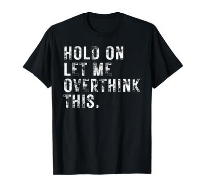 Funny Sarcastic Quote Hold On Let Me Overthink This T-Shirt Men Women Summer Fashion Breathable Round Neck Short Sleeve T-Shirt