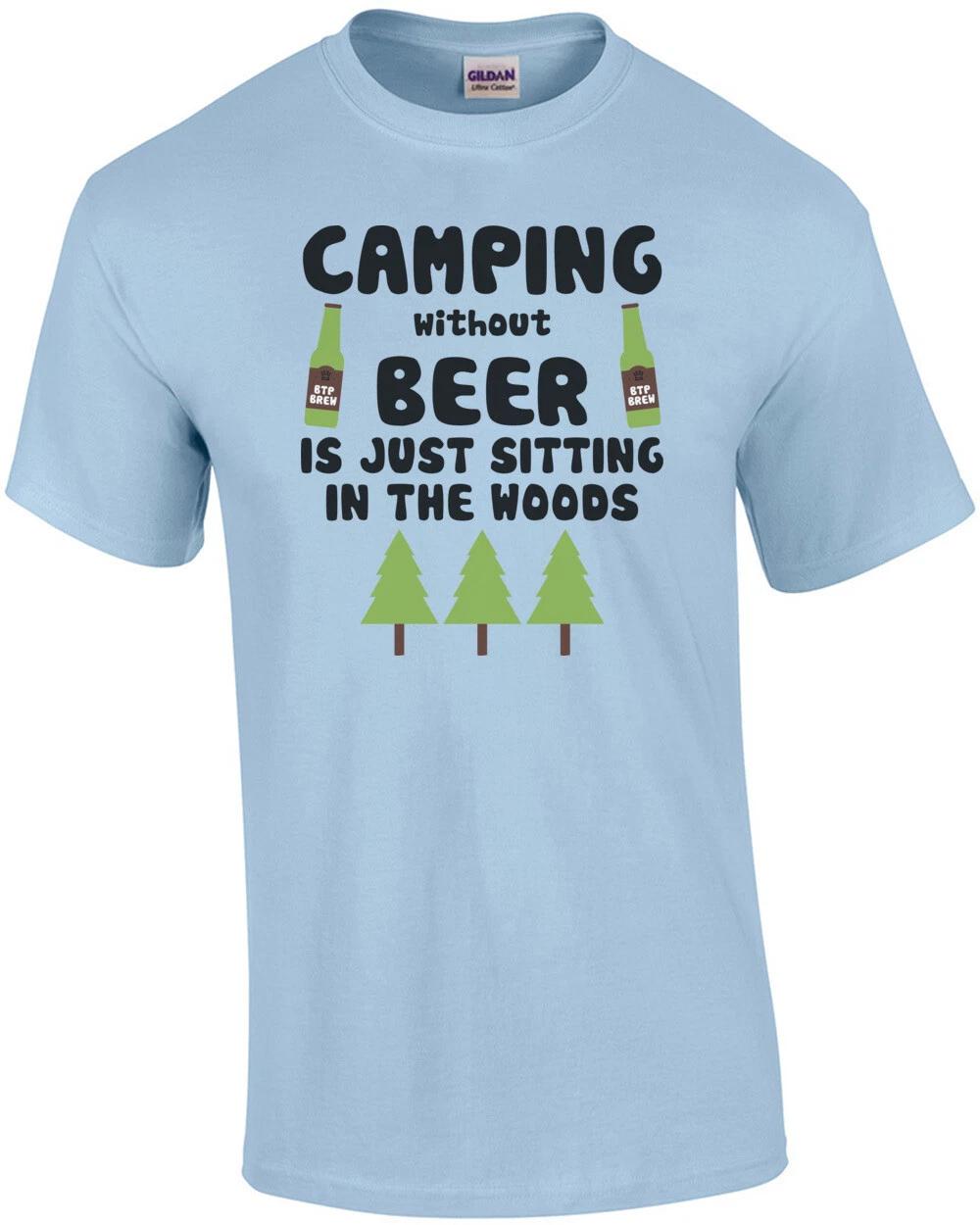 

Camping Without Beer Is Just Sitting In The Woods 2XL